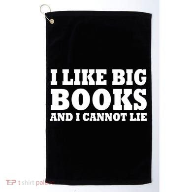 I Like Big Books And I Cannot Lie Golf Towel