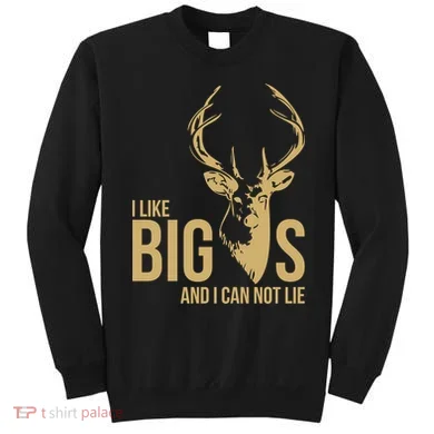 I Like Big Bucks and I Cannot Lie Sweatshirt