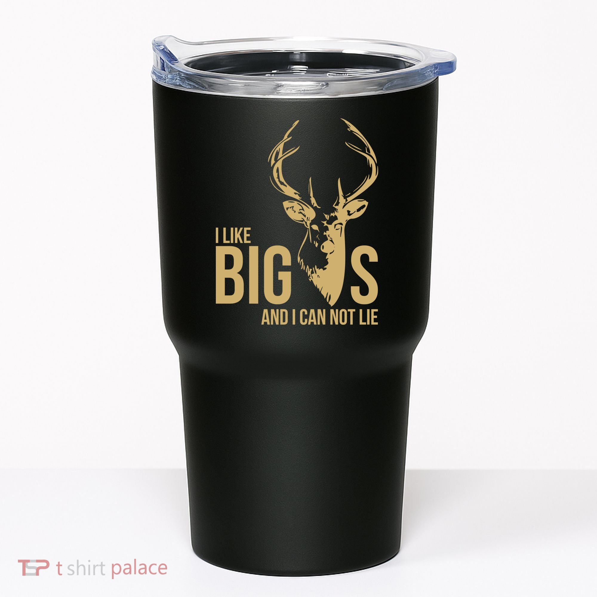 I Like Big Bucks and I Cannot Lie Tumbler