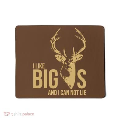 I Like Big Bucks and I Cannot Lie Mousepad
