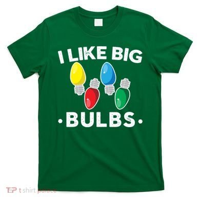 I Like Big Bulbs Funny Christmas Lights T-Shirt