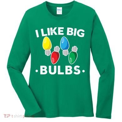 I Like Big Bulbs Funny Christmas Lights Women's Long Sleeve Shirt