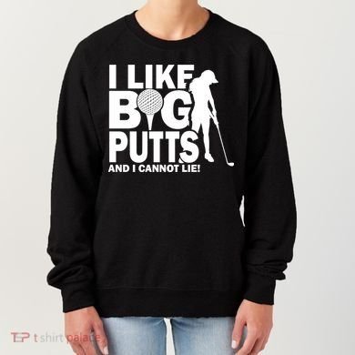 I Like Big Putts And I Cannot Lie Golf Women's Sweatshirt