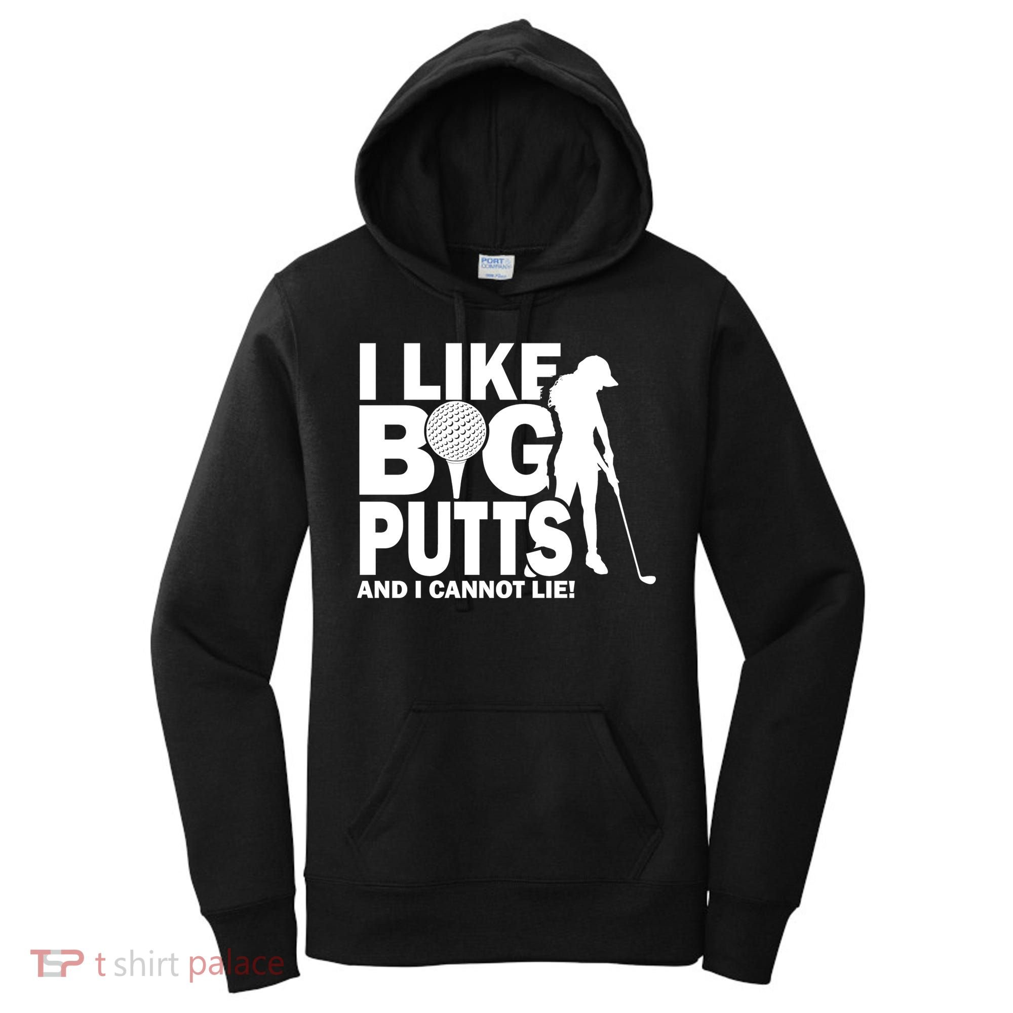 I Like Big Putts And I Cannot Lie Golf Women's Hoodie