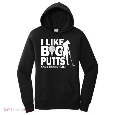 I Like Big Putts And I Cannot Lie Golf Women's Hoodie