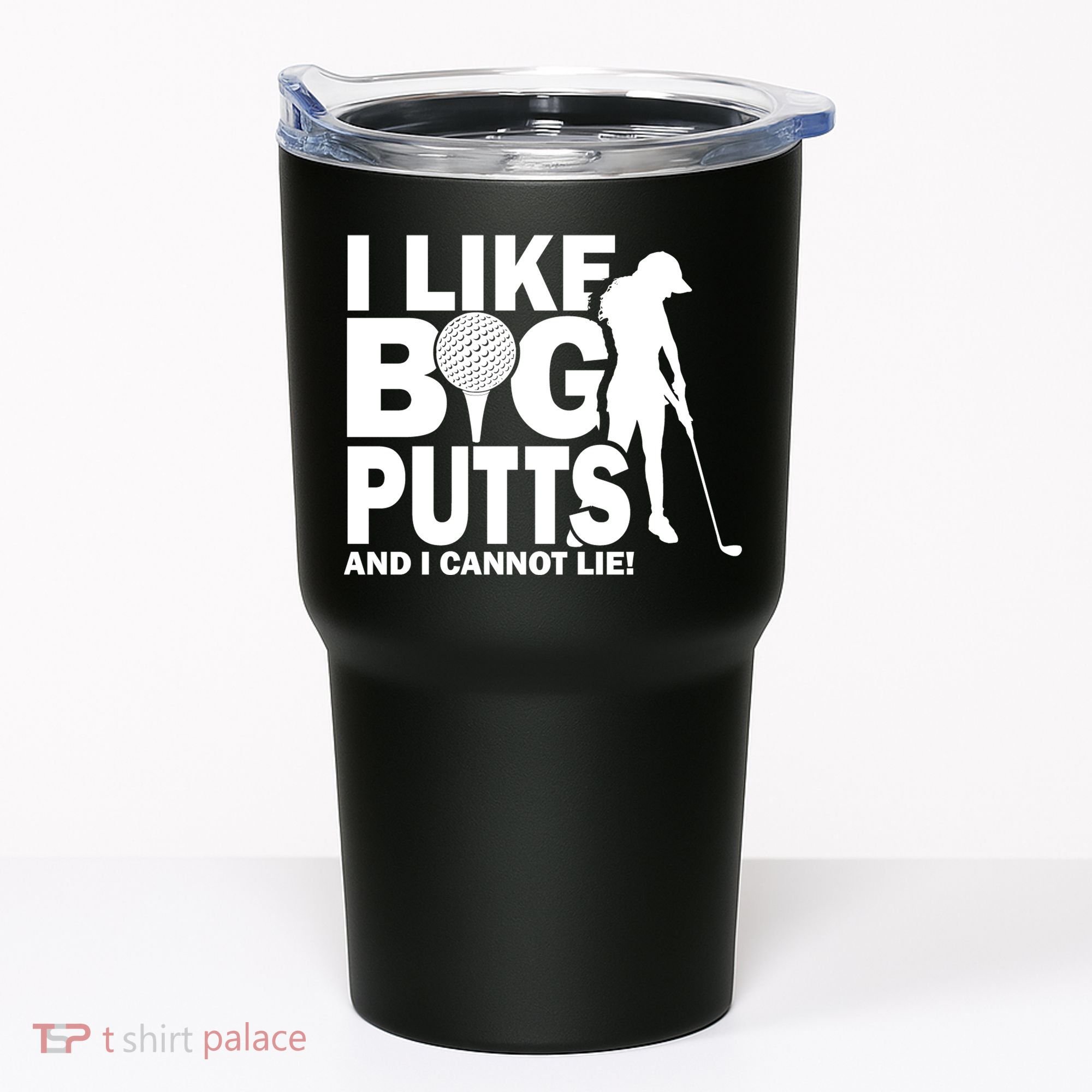 I Like Big Putts And I Cannot Lie Golf Tumbler