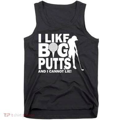 I Like Big Putts And I Cannot Lie Golf Tank Top