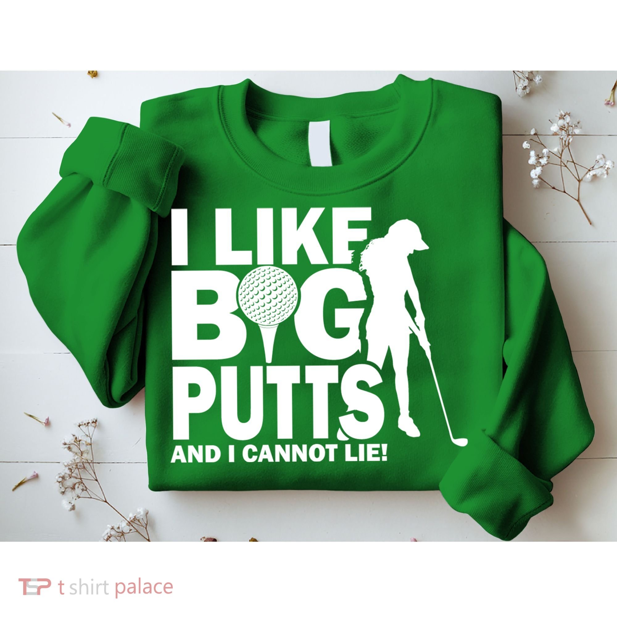 I Like Big Putts And I Cannot Lie Golf Sweatshirt