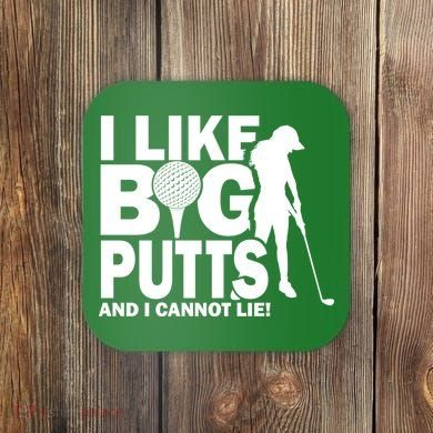 I Like Big Putts And I Cannot Lie Golf Coaster