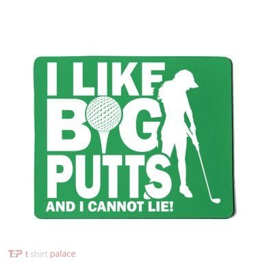 I Like Big Putts And I Cannot Lie Golf Mousepad