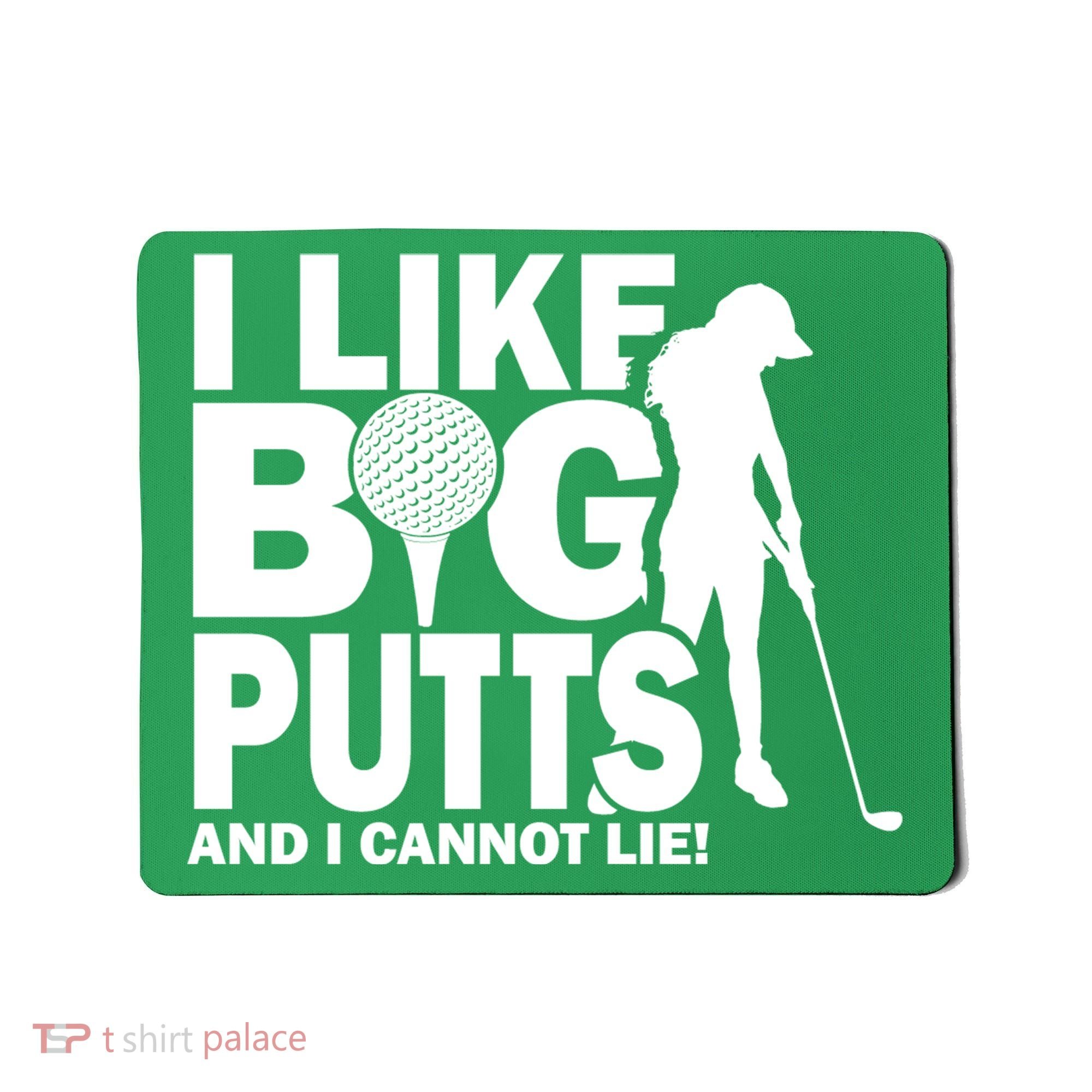 I Like Big Putts And I Cannot Lie Golf Mousepad