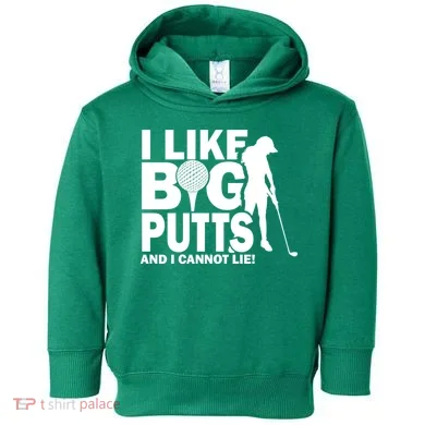 I Like Big Putts And I Cannot Lie Golf Toddler Hoodie