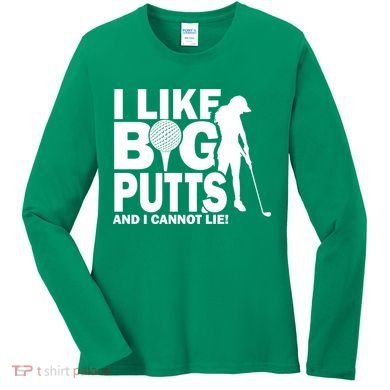 I Like Big Putts And I Cannot Lie Golf Women's Long Sleeve Shirt