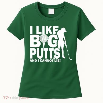 I Like Big Putts And I Cannot Lie Golf Women's T-Shirt