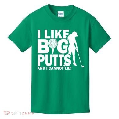 I Like Big Putts And I Cannot Lie Golf Kids T-Shirt