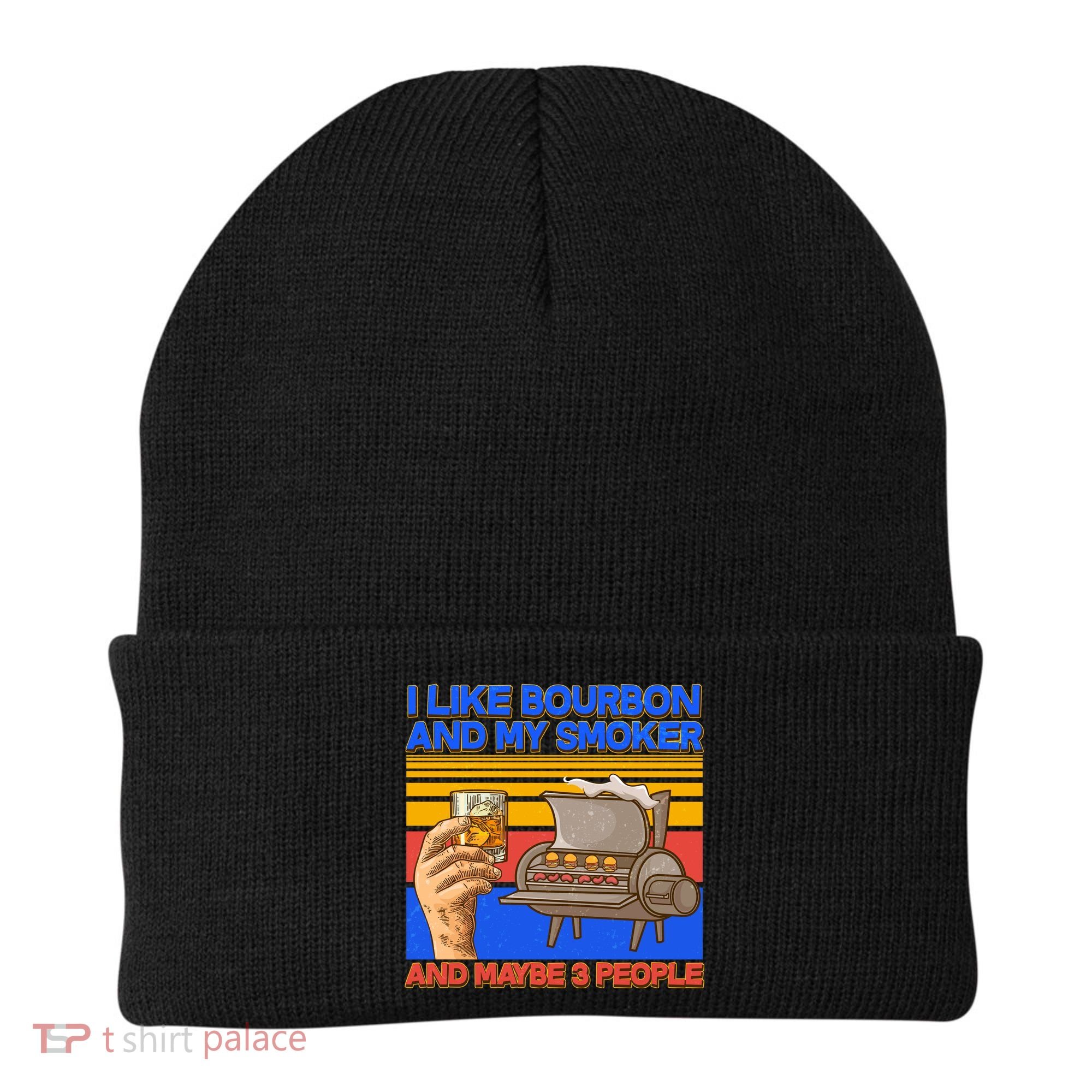 I Like Bourbon My Smoker And Maybe 3 People Beanie
