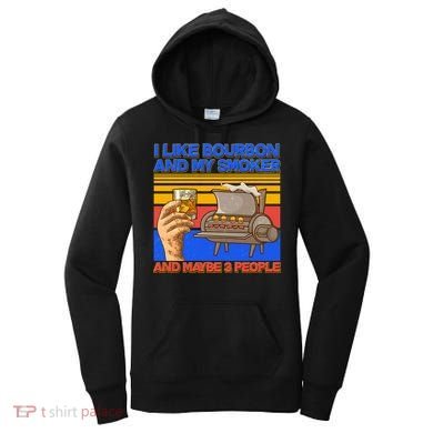 I Like Bourbon My Smoker And Maybe 3 People Women's Hoodie