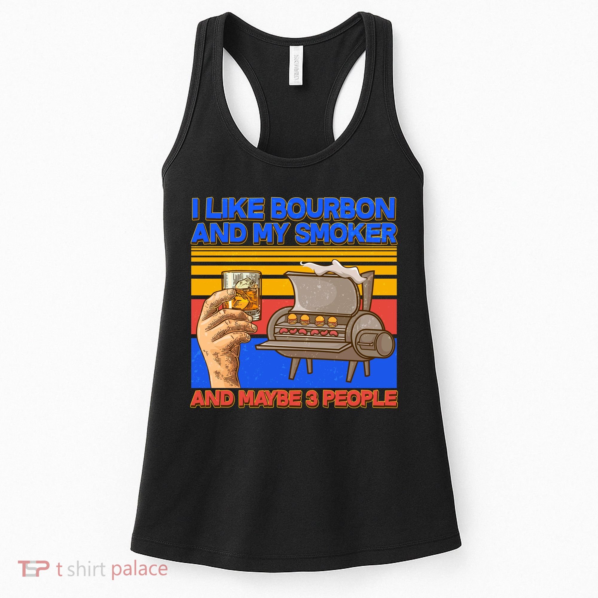 I Like Bourbon My Smoker And Maybe 3 People Women's Tank Top