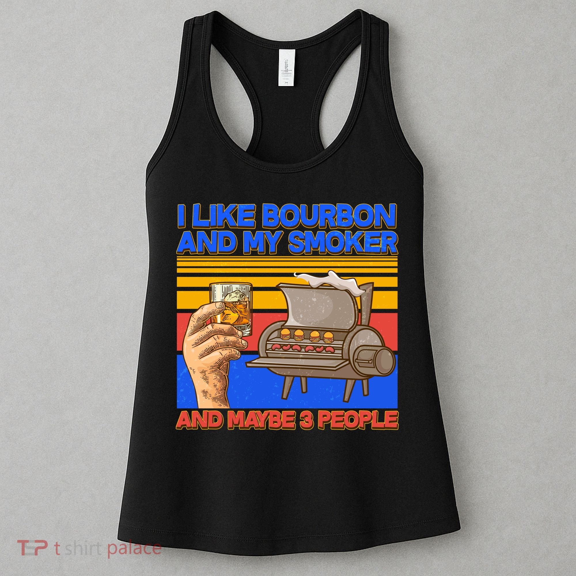 I Like Bourbon My Smoker And Maybe 3 People Women's Tank Top