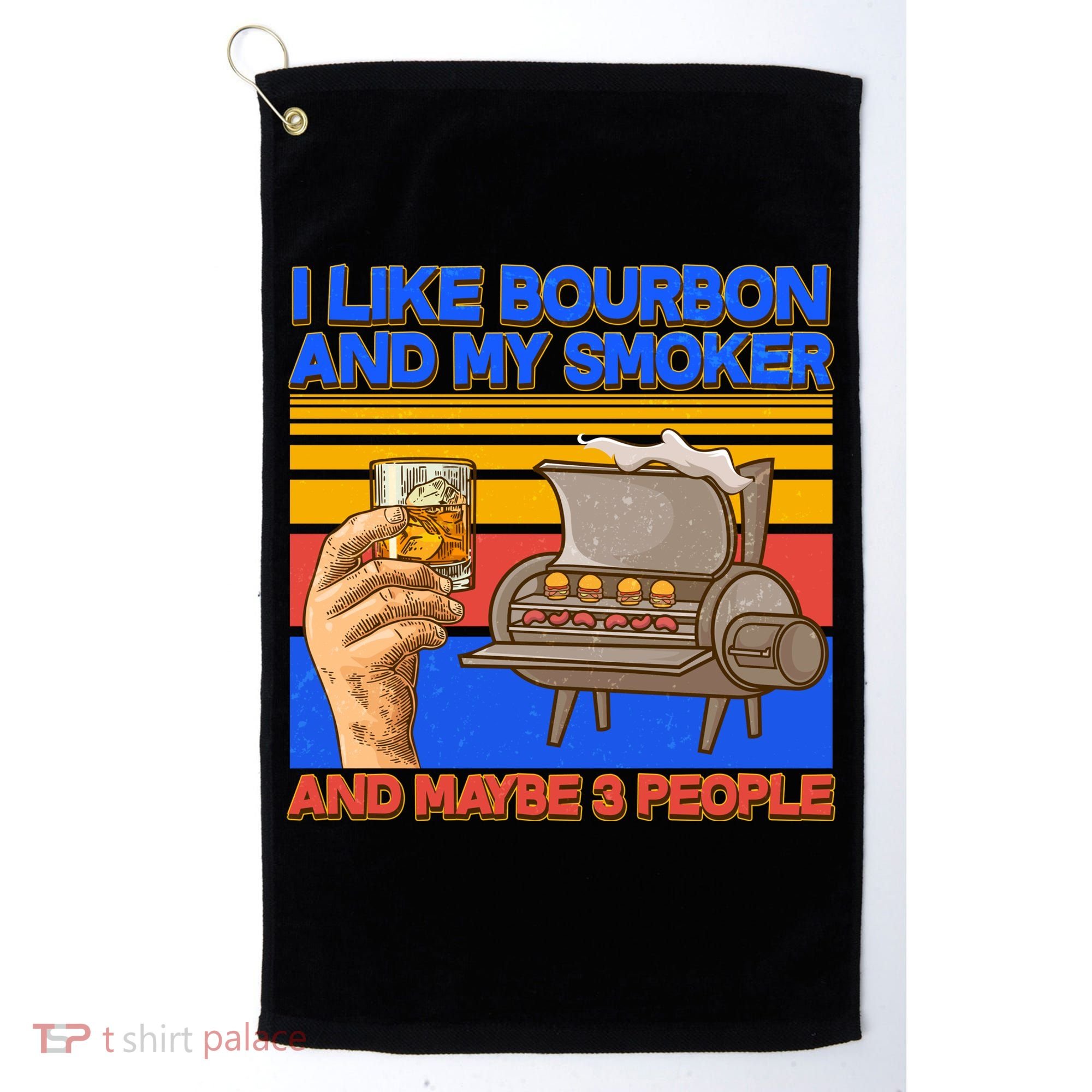 I Like Bourbon My Smoker And Maybe 3 People Golf Towel