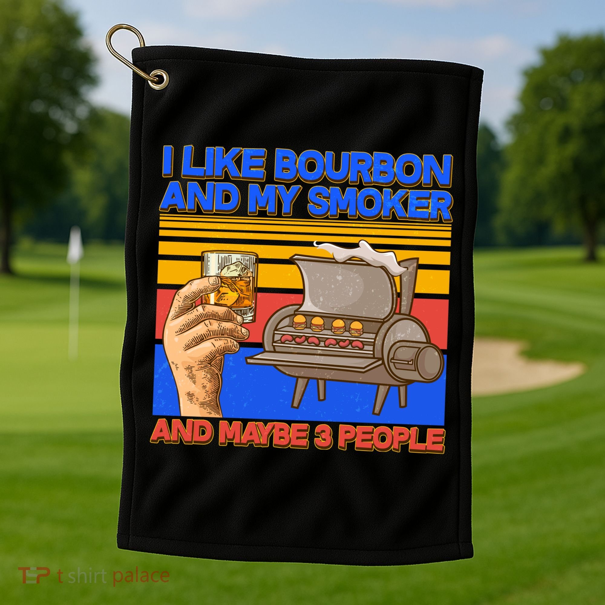 I Like Bourbon My Smoker And Maybe 3 People Golf Towel