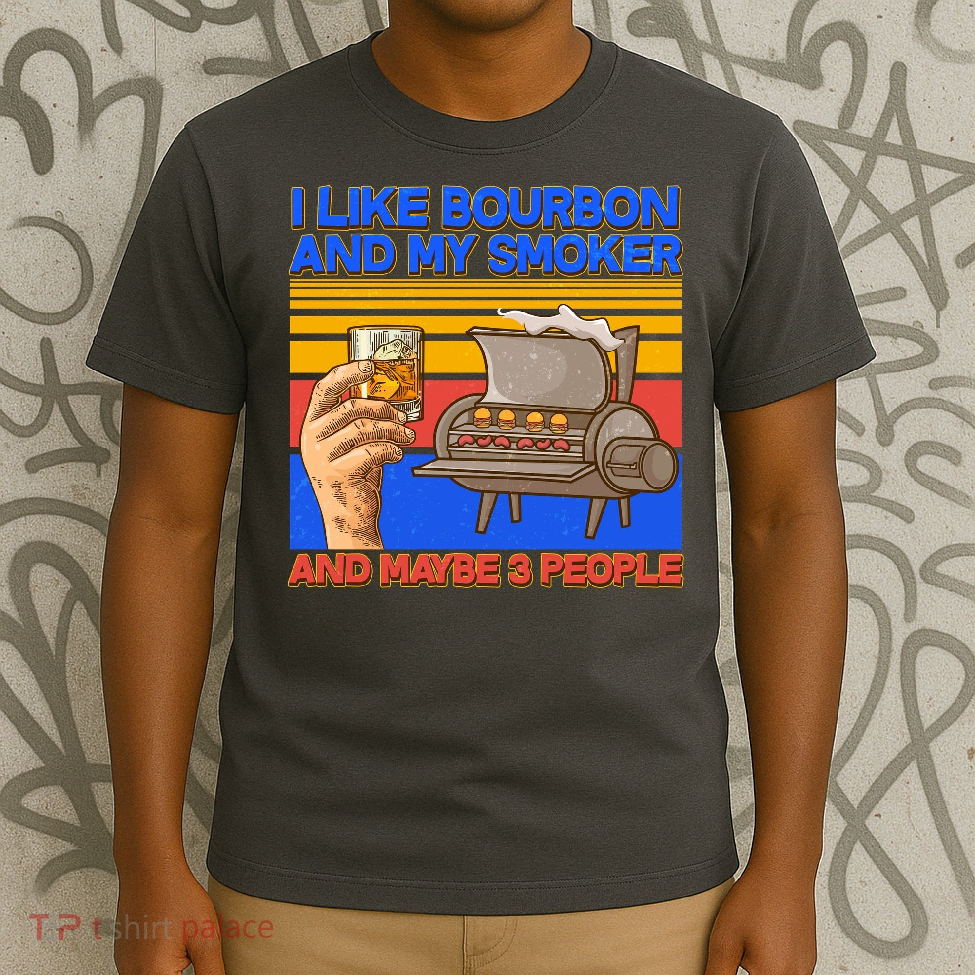 I Like Bourbon My Smoker And Maybe 3 People T-Shirt