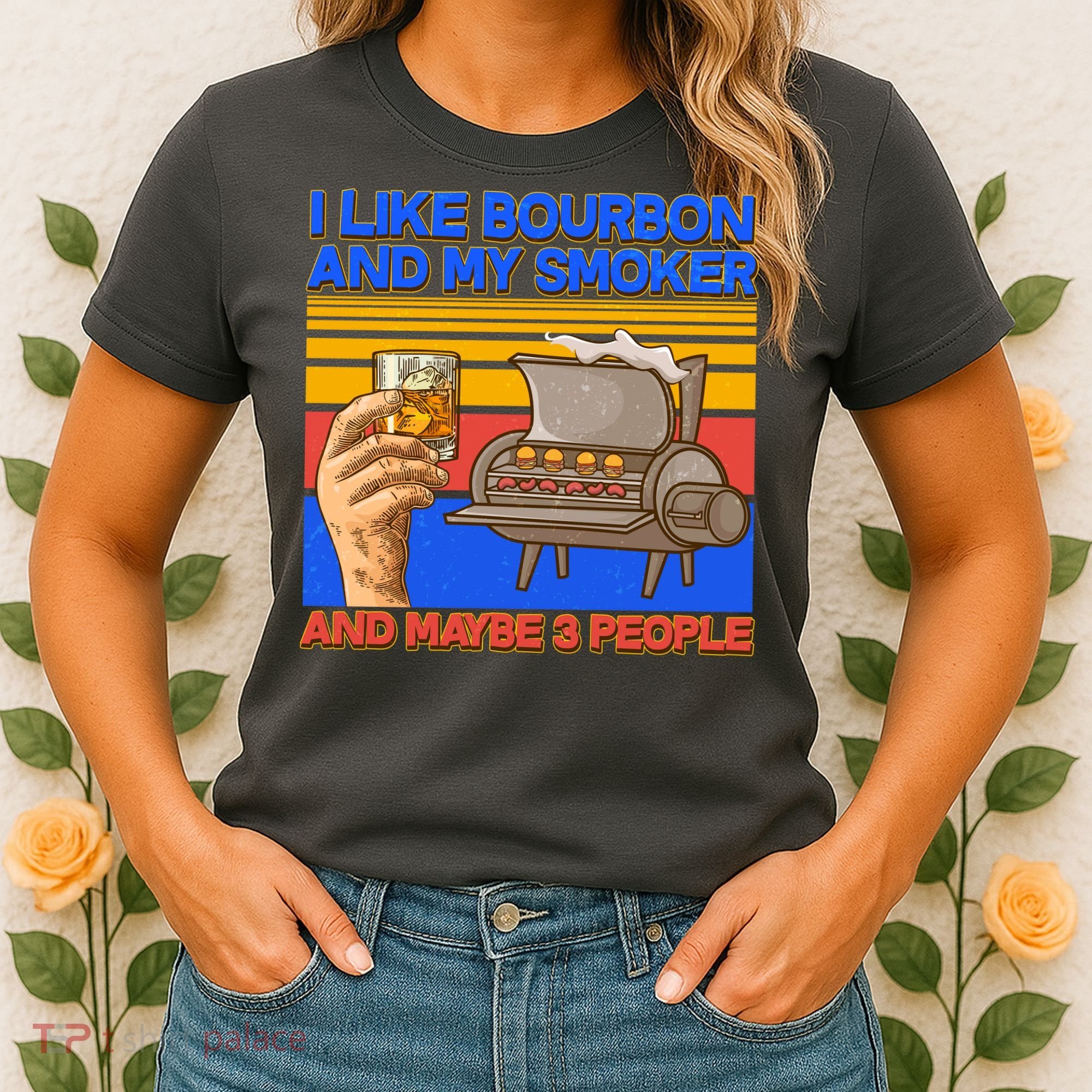 I Like Bourbon My Smoker And Maybe 3 People Women's T-Shirt