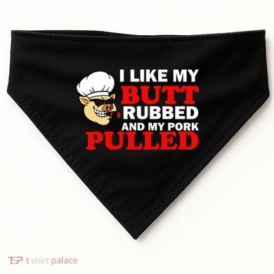 I Like Butt Rubbed And My Pork Pulled USA-Made Doggie Bandana