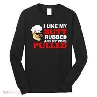 I Like Butt Rubbed And My Pork Pulled Long Sleeve Shirt thumb 0