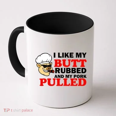 I Like Butt Rubbed And My Pork Pulled Coffee Mug