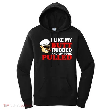 I Like Butt Rubbed And My Pork Pulled Women's Hoodie