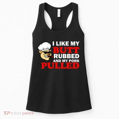 I Like Butt Rubbed And My Pork Pulled Women's Tank Top