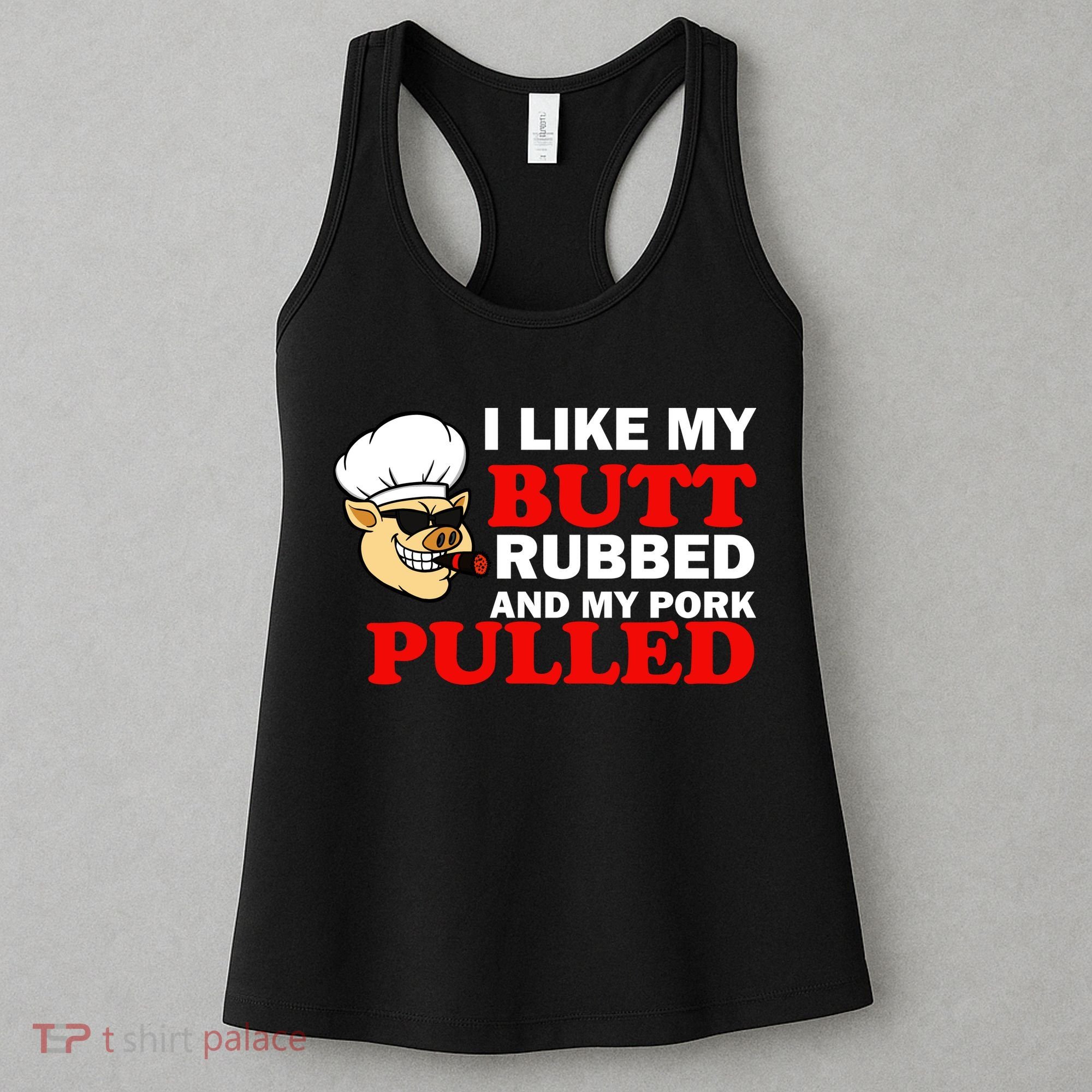 I Like Butt Rubbed And My Pork Pulled Women's Tank Top