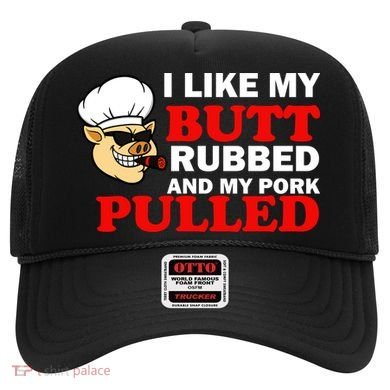 I Like Butt Rubbed And My Pork Pulled Hat