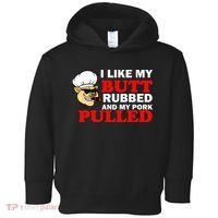 I Like Butt Rubbed And My Pork Pulled Toddler Hoodie thumb 0