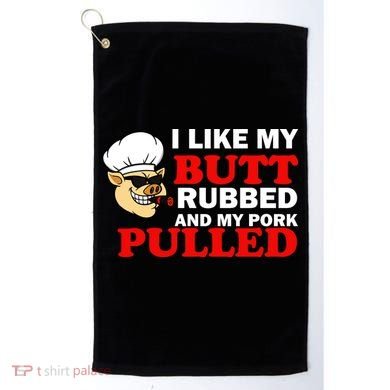 I Like Butt Rubbed And My Pork Pulled Golf Towel