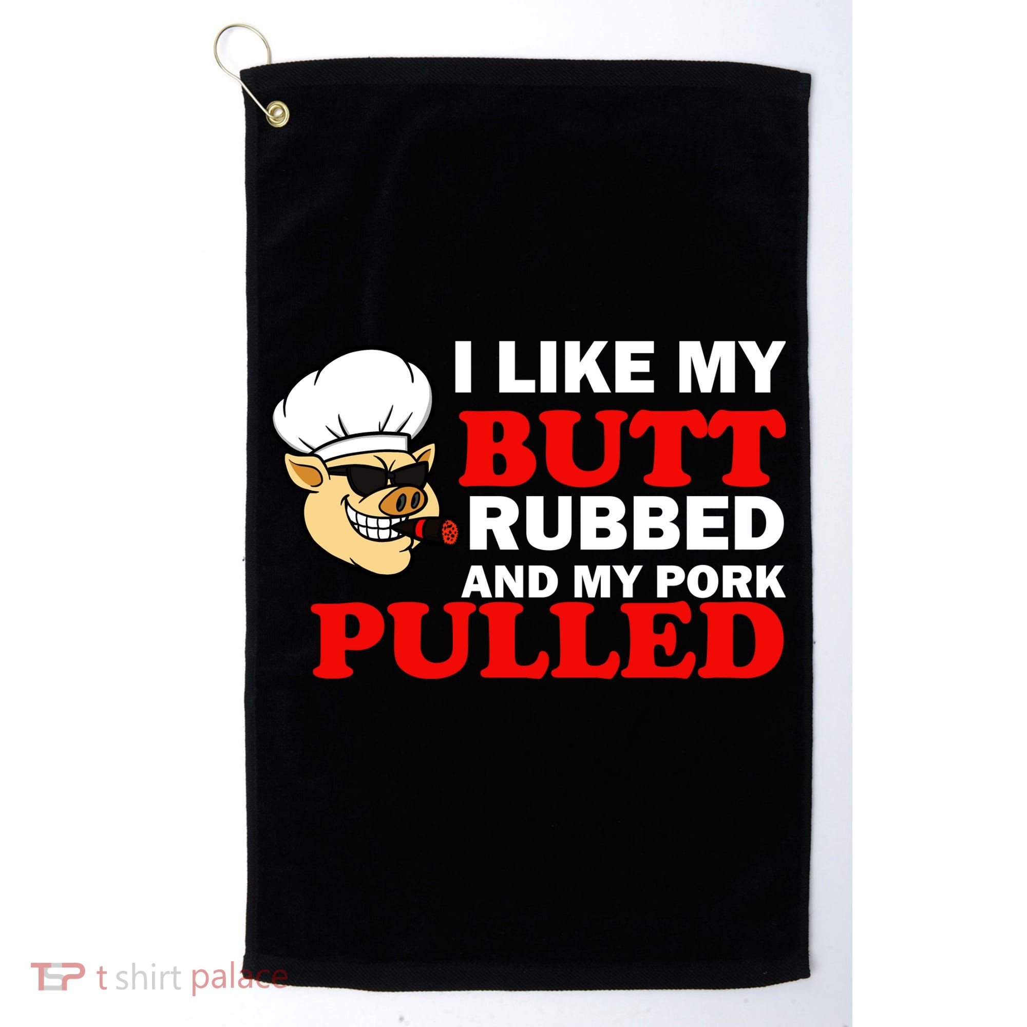 I Like Butt Rubbed And My Pork Pulled Golf Towel