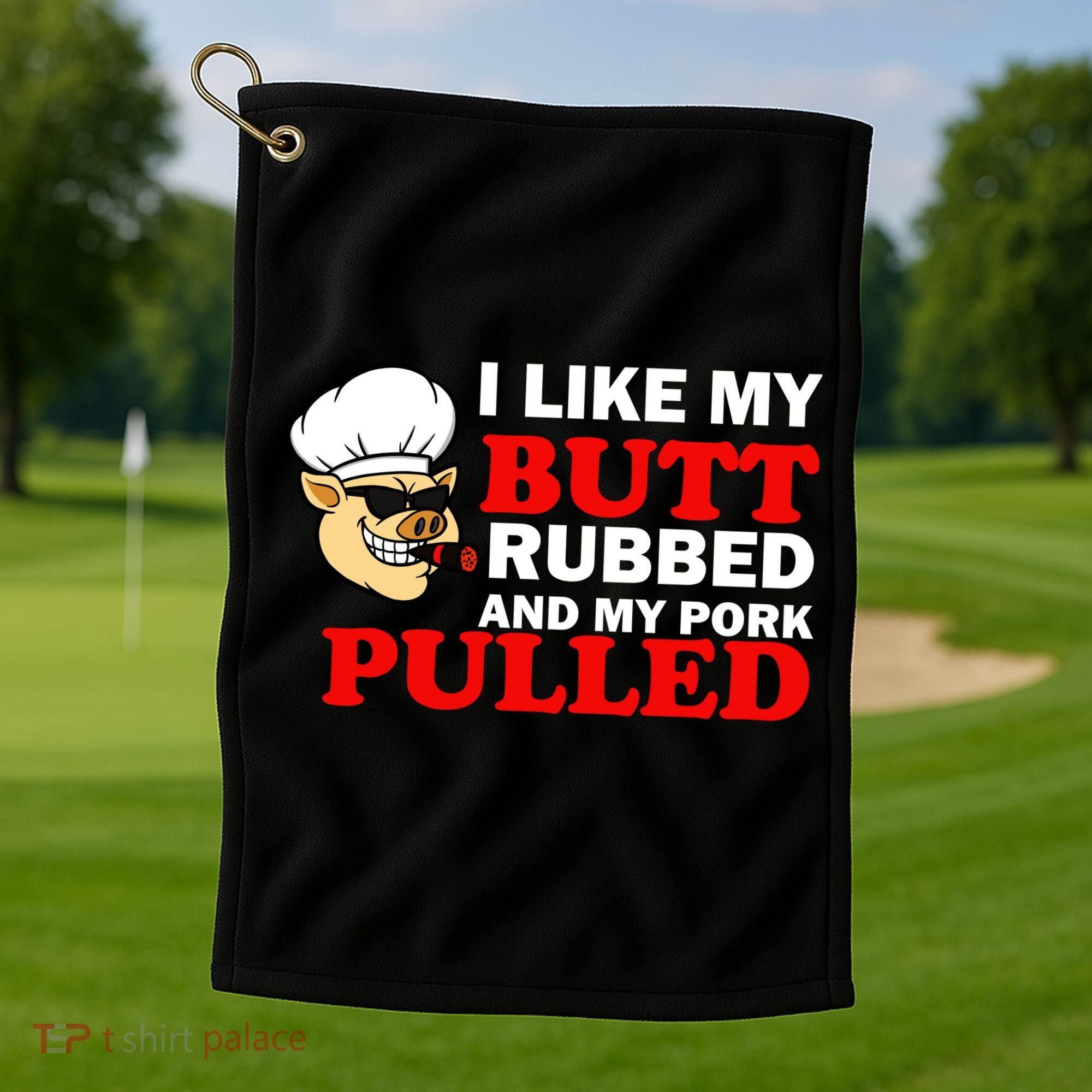 I Like Butt Rubbed And My Pork Pulled Golf Towel