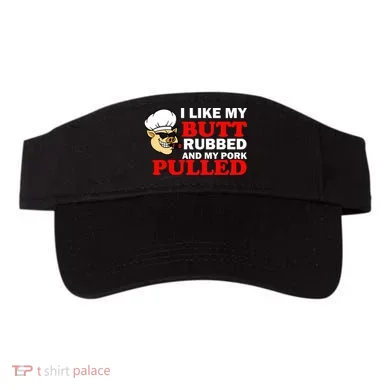 I Like Butt Rubbed And My Pork Pulled Visor