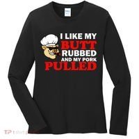 I Like Butt Rubbed And My Pork Pulled Women's Long Sleeve Shirt thumb 0