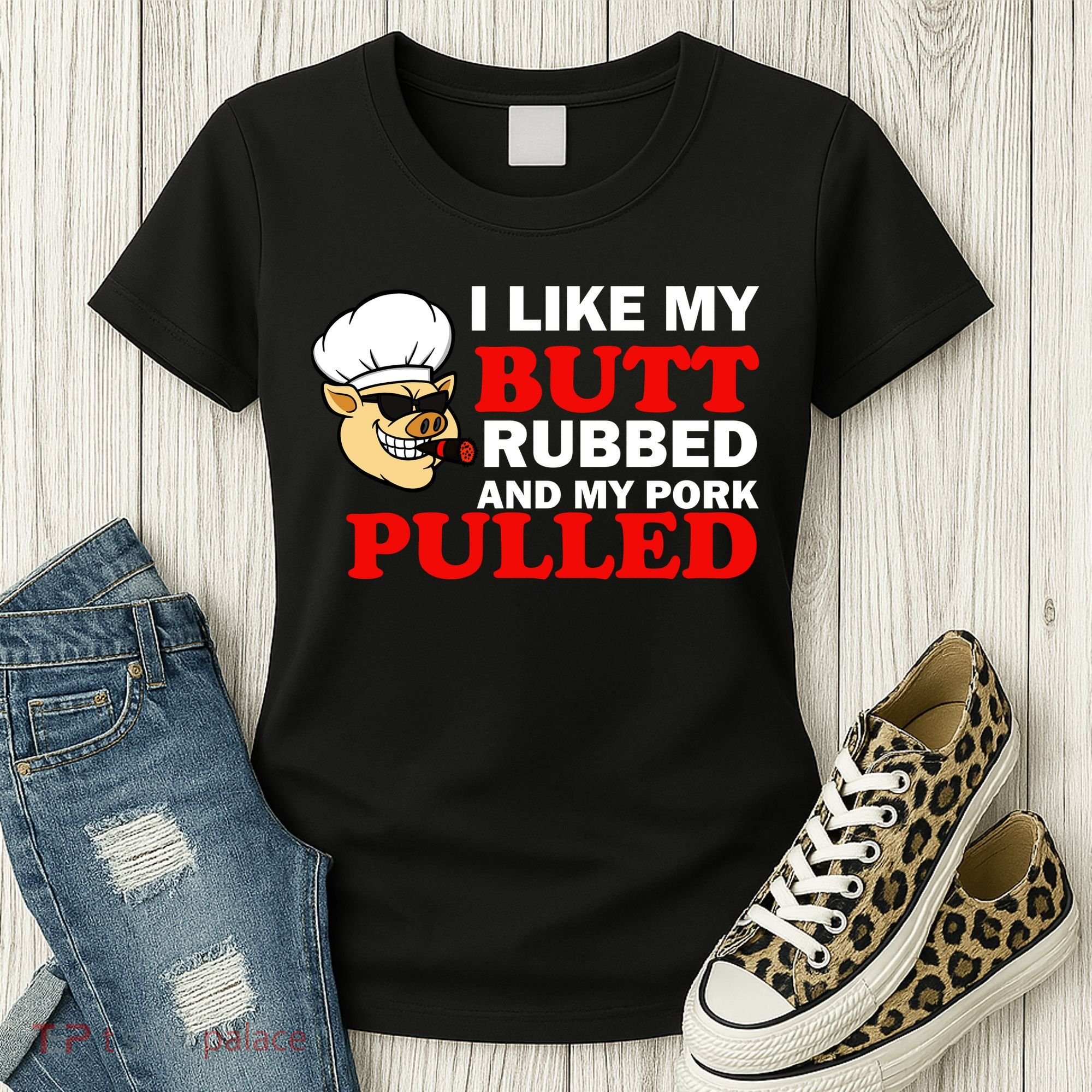 I Like Butt Rubbed And My Pork Pulled Women's T-Shirt
