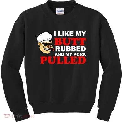 I Like Butt Rubbed And My Pork Pulled Kids Sweatshirt