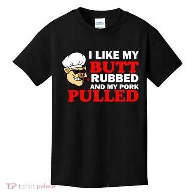 I Like Butt Rubbed And My Pork Pulled Kids T-Shirt