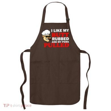 I Like Butt Rubbed And My Pork Pulled Apron