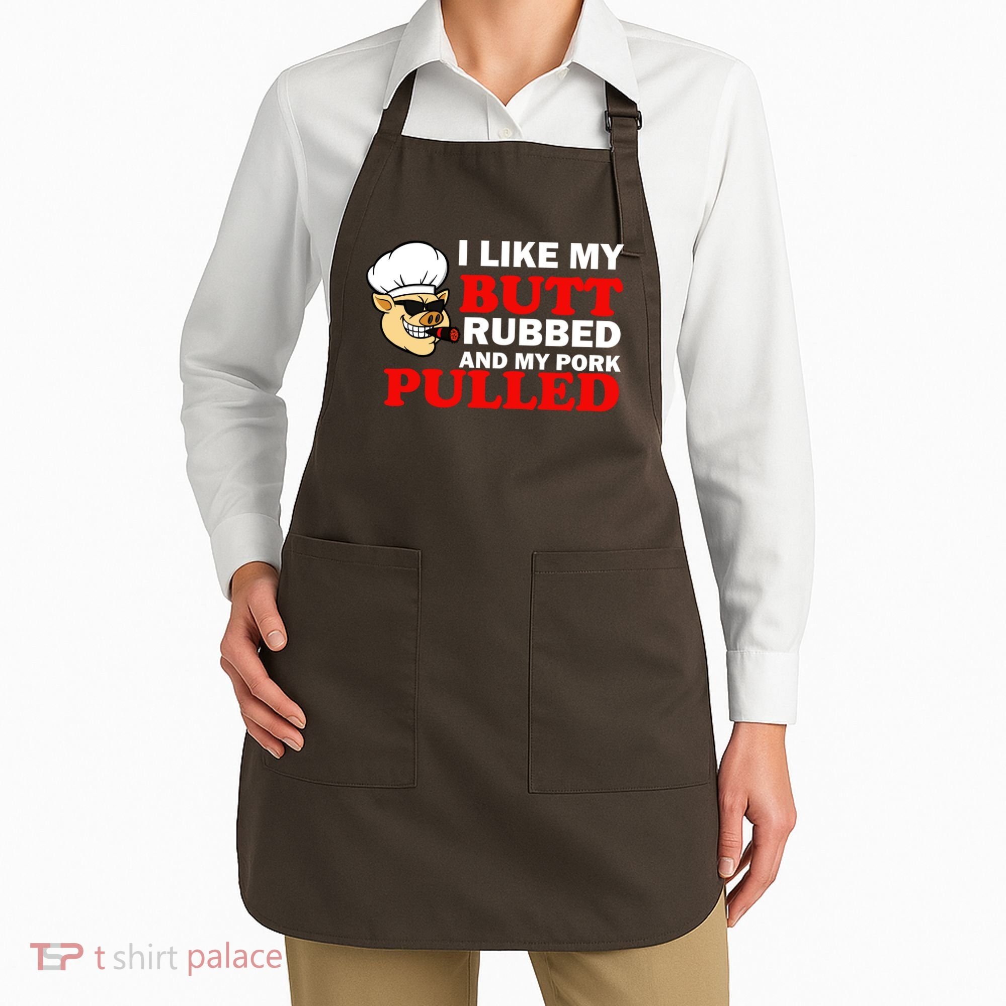 I Like Butt Rubbed And My Pork Pulled Apron
