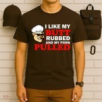 I Like Butt Rubbed And My Pork Pulled T-Shirt thumb 6