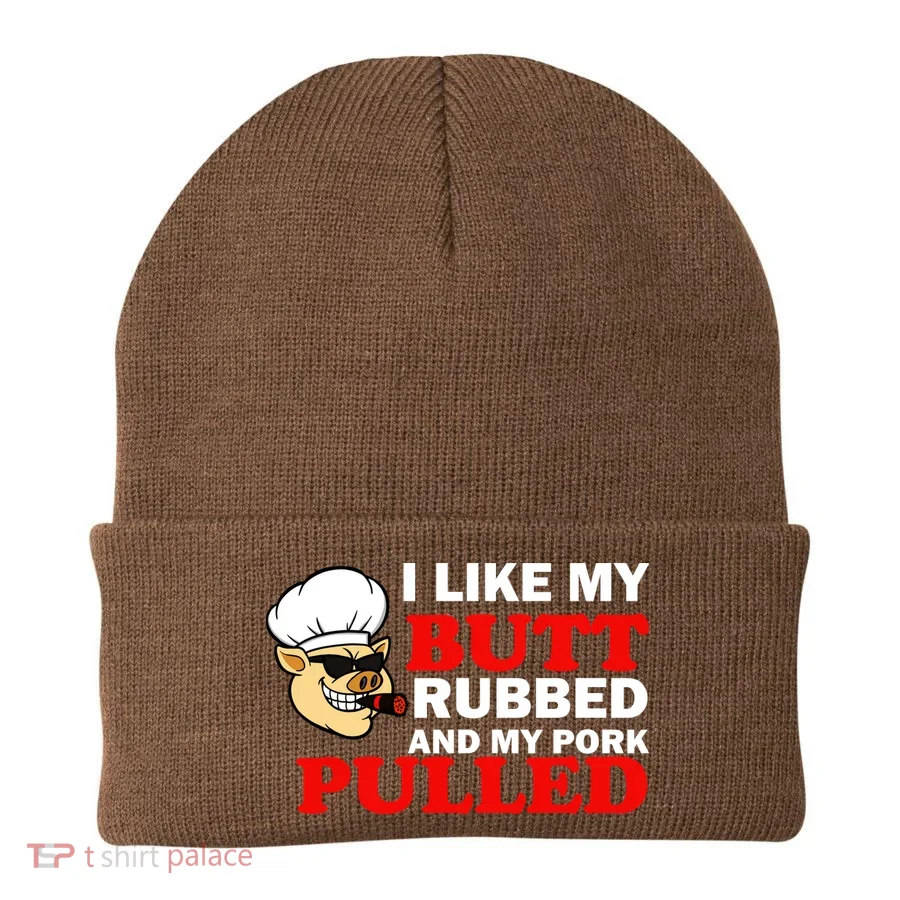 I Like Butt Rubbed And My Pork Pulled Beanie