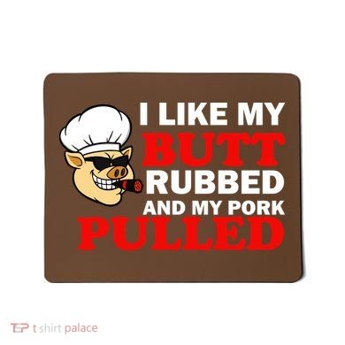 I Like Butt Rubbed And My Pork Pulled Mousepad