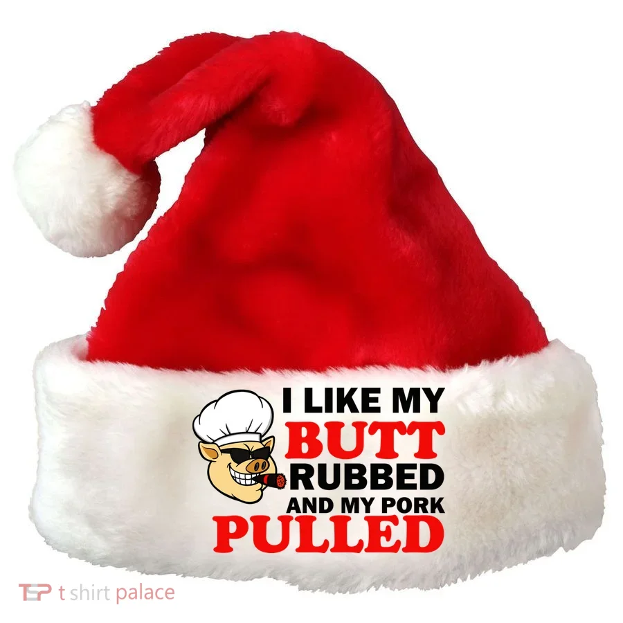 I Like Butt Rubbed And My Pork Pulled Santa Hat
