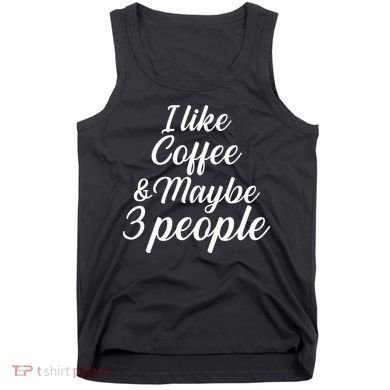I Like Coffee & Maybe 3 People Tank Top